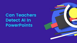 can teachers detect ai in powerpoints